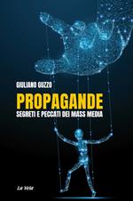 Propagande. Segreti e peccati dei mass media