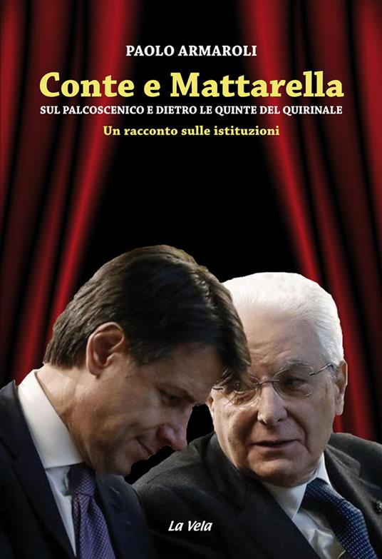 Conte e Mattarella. Sul palcoscenico e dietro le quinte del Quirinale. Un racconto sulle istituzioni - Paolo Armaroli - copertina