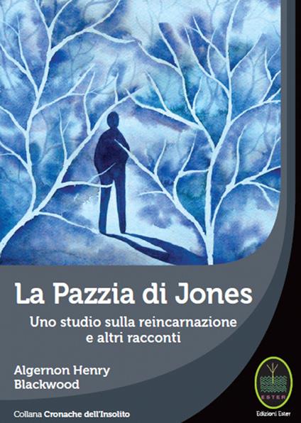 La pazzia di Jones. Uno studio sulla reincarnazione e altri tacconti - Algernon Blackwood - copertina