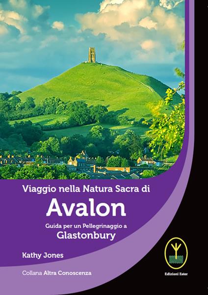 Viaggio nella natura sacra di Avalon. Guida per un pellegrinaggio a Glastonbury - Kathy Jones - copertina