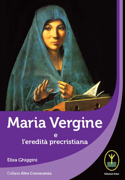 Maria Vergine e l'eredità precristiana - Elisa Ghiggini - copertina