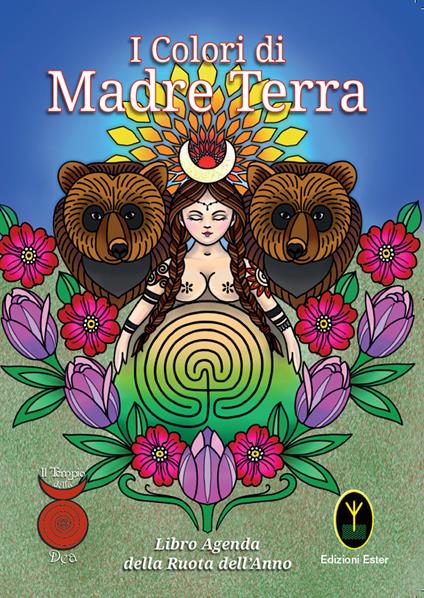 I Colori di Madre Terra. Libro-Agenda del Tempio della Dea - Sarah Perini,Marianna Bevilacqua - copertina