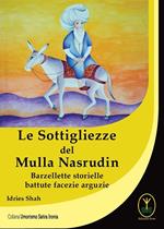 Le sottigliezze del Mulla Nasrudin. Barzellette storielle battute facezie arguzie