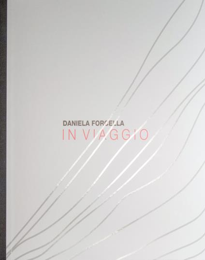 Daniela Forcella. In viaggio. Ediz. italiana e inglese - copertina