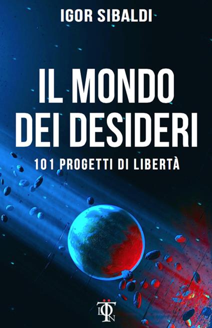 Il mondo dei desideri. 101 progetti di libertà - Igor Sibaldi - copertina