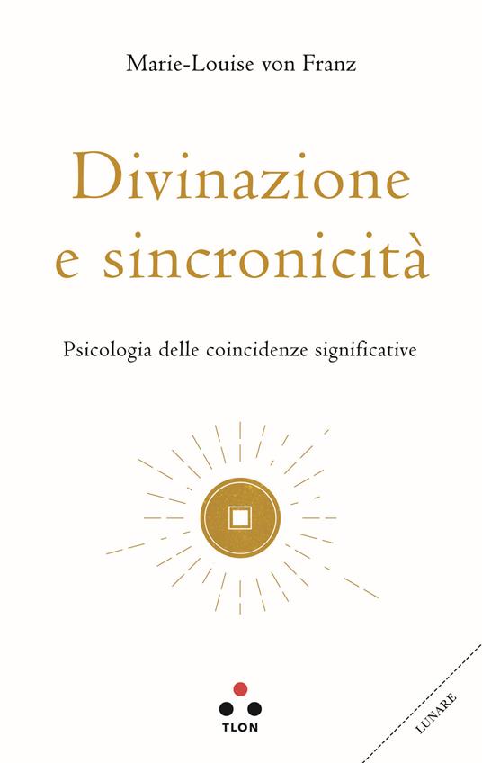 Divinazione e sincronicità. Psicologia delle coincidenze significative - Marie-Louise von Franz - copertina