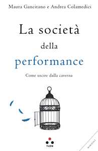 Libro La società della performance. Come uscire dalla caverna Maura Gancitano Andrea Colamedici