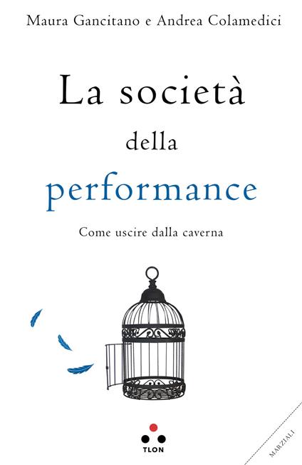 La società della performance. Come uscire dalla caverna - Maura Gancitano,Andrea Colamedici - copertina