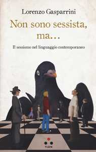 Libro Non sono sessista, ma... Il sessismo nel linguaggio contemporaneo Lorenzo Gasparrini