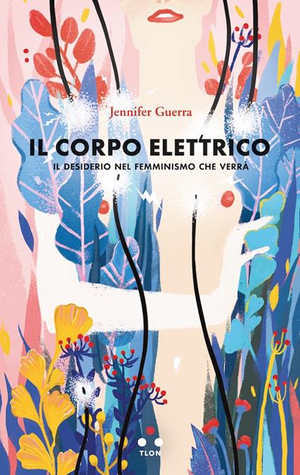 Il corpo elettrico. Il desiderio nel femminismo che verrà - Jennifer Guerra - copertina