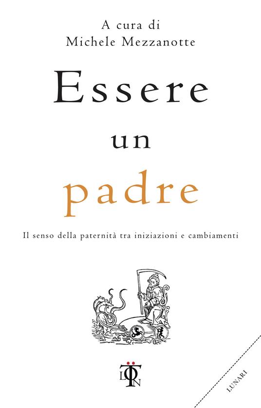 Essere un padre. Il senso della paternità tra iniziazioni e cambiamenti - Michele Mezzanotte - ebook