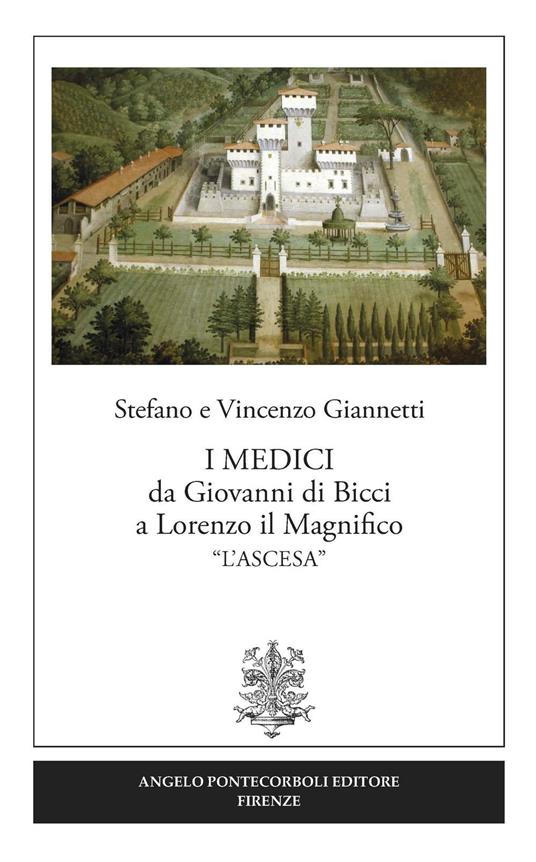 I Medici da Giovanni di Bicci a Lorenzo il Magnifico «l'ascesa» - Vincenzo Giannetti,Stefano Giannetti - copertina