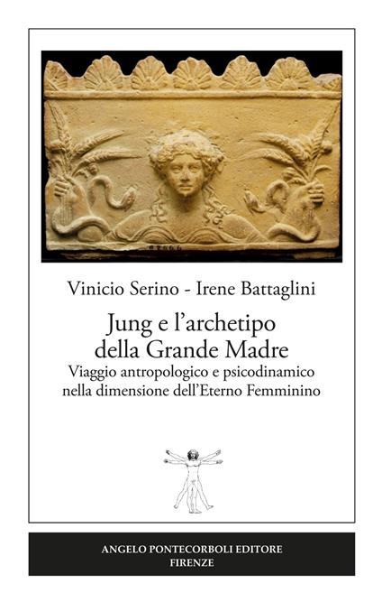 Jung e l'archetipo della grande madre. Viaggio antropologico e psicodinamico nella dimensione dell'eterno femminino - Vinicio Serino,Irene Battaglini - copertina