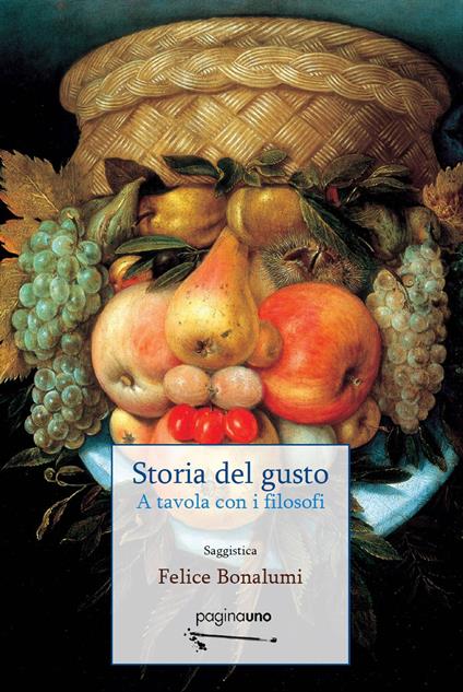 Storia del gusto. A tavola con i filosofi. Nuova ediz. - Felice Bonalumi - copertina