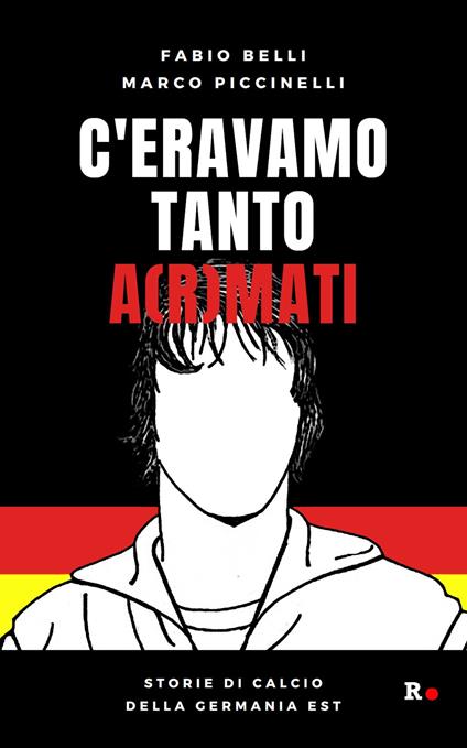 C'eravamo tanto a(r)mati. Storie di calcio della Germania Est - Fabio Belli,Marco Piccinelli - copertina