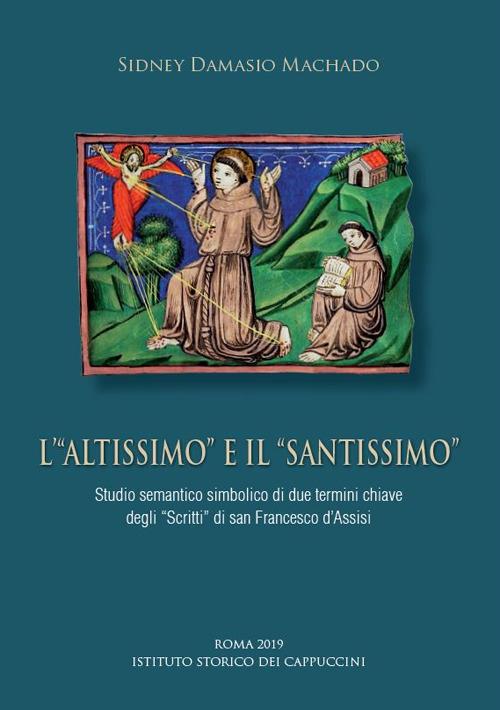 L' «Altissimo» e il «Santissimo». Studio semantico simbolico di due termini chiave degli «Scritti» di san Francesco d'Assisi - Sidney Damasio Machado - copertina