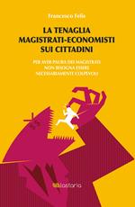 La tenaglia magistrati-economisti sui cittadini. Per aver paura dei magistrati non bisogna essere necessariamente colpevoli