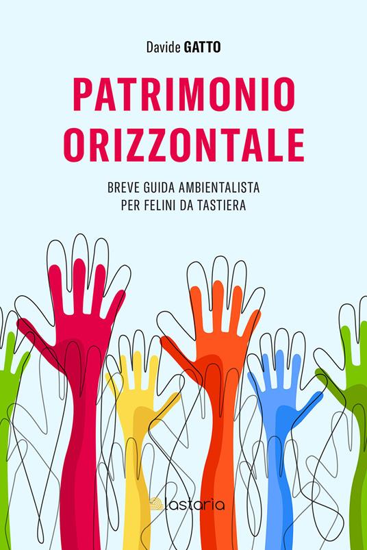 Patrimonio orizzontale. Breve guida ambientalista per felini da tastiera - Davide Gatto - copertina