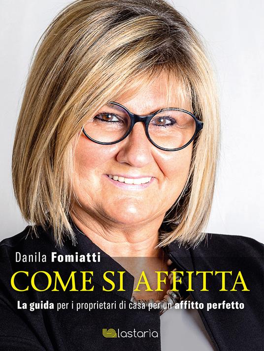 Come si affitta. La guida per i proprietari di casa per un affitto perfetto - Danila Fomiatti - copertina