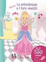 Le principesse e i loro vestiti. Con adesivi. Ediz. illustrata