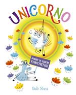 Unicorno pensa di essere fantastico. Ediz. a colori