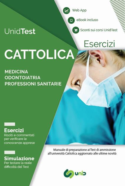 UnidTest. Università Cattolica. Eserciziario commentato per il test di ammissione a Medicina, Odontoiatria e Professioni sanitarie. Con app. Con e-book - Domenico Camasta,Gianluca Di Muro - copertina