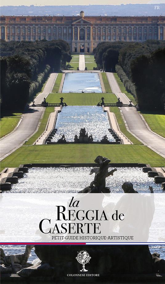 La Reggia de Caserta. Petit guide historique et artistique - Giuseppe Pesce,Rosaria Rizzo - copertina