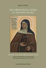 Dal grido degli ultimi al silenzio di Dio. Biografia della Beata Maria Lorenza Longo Fondatrice dell’Ospedale Incurabili di Napoli e delle Monache Cappuccine (ca. 1463-1539)