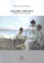 Grande amicizia (riflessioni in prosa e in poesia)