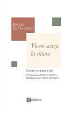 Vivere senza la chiave. Dialoghi tra carcere e città