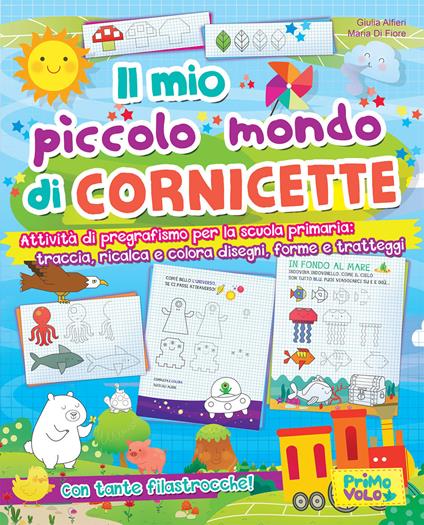 Il mio piccolo mondo di cornicette. Attività di pregrafismo per la scuola primaria: traccia, ricalca e colora disegni, forme e tratteggi. Ediz. a colori - Giulia Alfieri - copertina