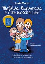 Mafalda, Barbarossa e i tre moschettieri. Le tragicomiche avventure di una mamma innamorata