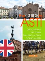 La guida di Asti. Alla scoperta della città percorrendo Corso Alfieri. Ediz. inglese