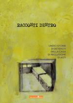Racconti dentro. Undici storie di detenuti della casa di reclusione di Asti