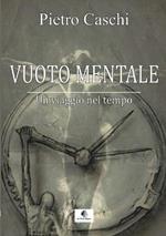 Vuoto mentale. Un viaggio nel tempo. Nuova ediz.