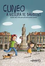 Cuneo a misura di bambino. Guida alla città per piccoli turisti curiosi