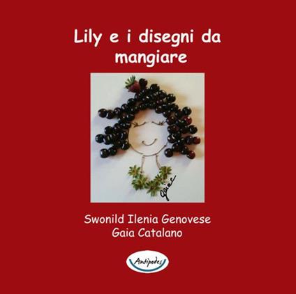 Lily e i disegni da mangiare - Swonild Ilenia Genovese,Gaia Catalano - copertina