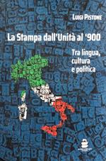 La Stampa dall'Unità al '900. Tra lingua, cultura e politica