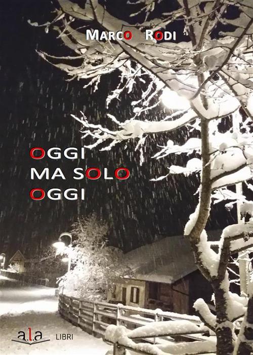 Oggi ma solo oggi - Marco Rodi - ebook