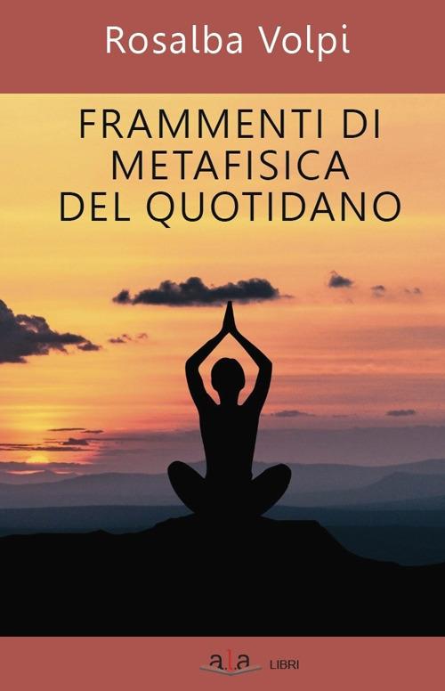 Frammenti di metafisica del quotidiano - Rosalba Volpi - copertina