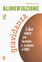 Alimentazione e gravidanza. Cibo vero per mamme e bambini sani