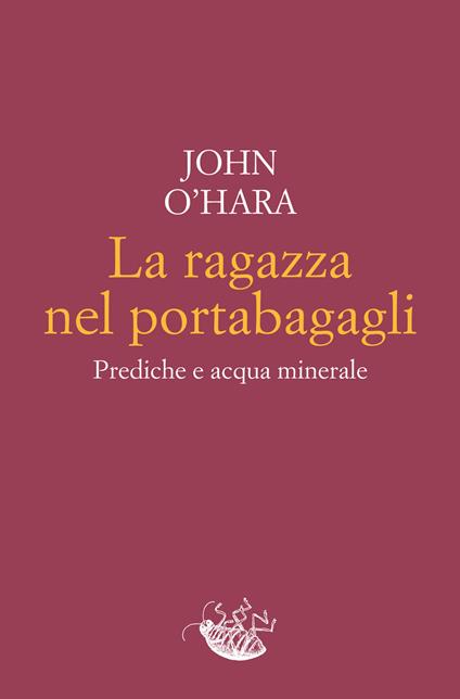 La ragazza nel portabagagli. Prediche e acqua minerale - John O'Hara,Vincenzo Mantovani - ebook