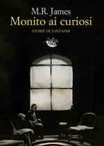 Monito ai curiosi. Tutte le storie di fantasmi