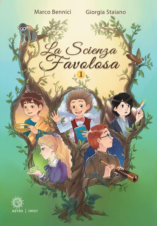 La scienza favolosa. Ediz. illustrata. Vol. 1 - Marco Bennici,Giorgia Staiano - copertina