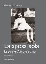 La sposa sola. Le parole d'amore tra noi. Vol. 1