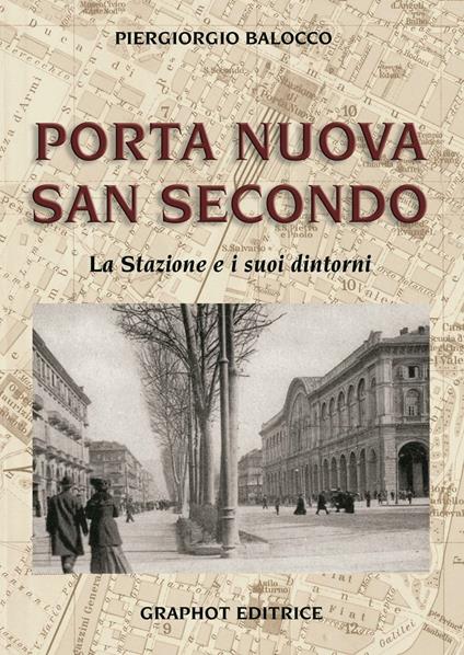 Porta Nuova, San Secondo. La stazione e i suoi dintorni - Piergiorgio Balocco - copertina