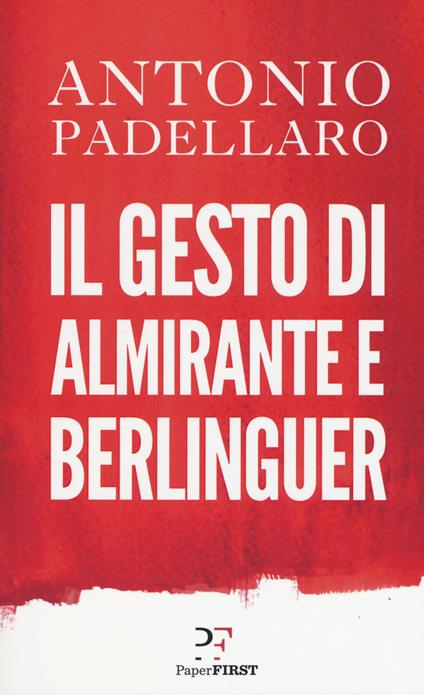 Il gesto di Almirante e Berlinguer - Antonio Padellaro - copertina