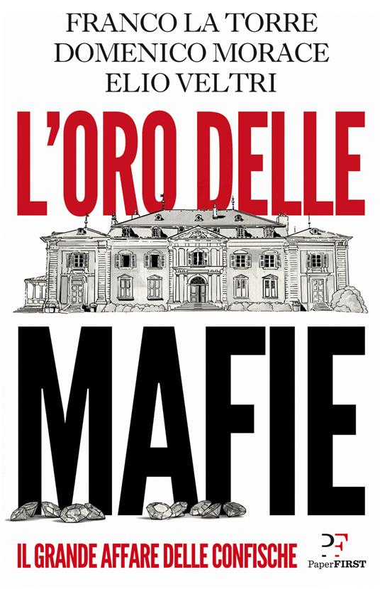 L'oro delle mafie. Il grande affare delle confische - Franco La Torre,Domenico Morace,Elio Veltri - copertina