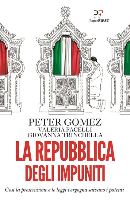 La repubblica degli impuniti. Così la prescrizione e le leggi vergogna salvano i potenti - Peter Gomez,Valeria Pacelli,Giovanna Trinchella - ebook