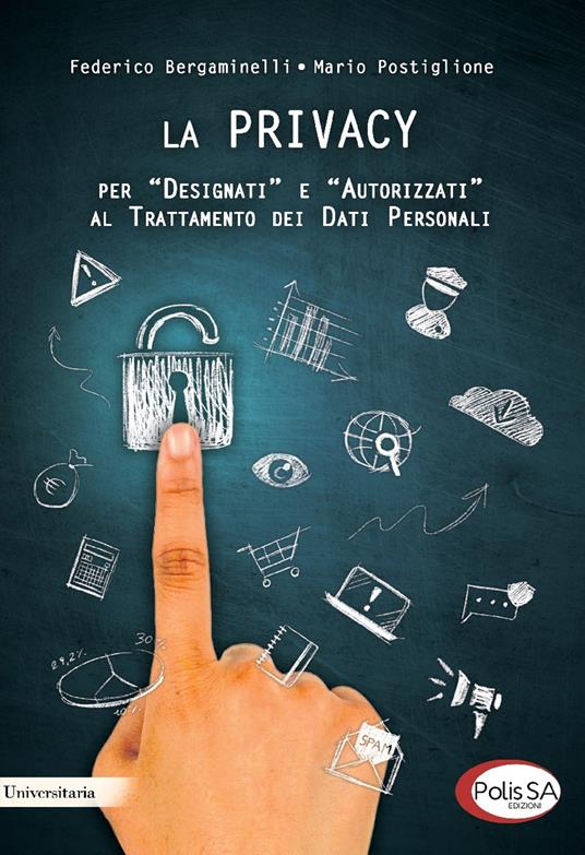 La privacy per «designati» e «autorizzati» al trattamento dei dati personali - Federico Bergaminelli,Mario Postiglione - copertina